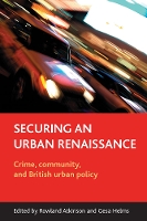 Securing an urban renaissance: Crime, community, and British urban policy (Paperback)