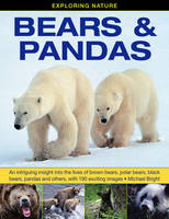 Exploring Nature: Bears & Pandas: An Intriguing Insight into the Lives of Brown Bears, Polar Bears, Black Bears, Pandas and Others, with 190 Exciting Images (Hardback)