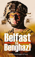Belfast to Benghazi: Untold Challenges of War (Paperback)