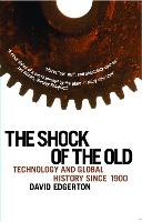 The Shock Of The Old: Technology and Global History since 1900 (Paperback)