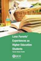 Lone Parents' Experiences as Higher Education Students: Learning to Juggle (Paperback)