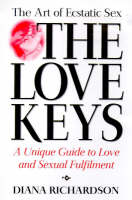 The Love Keys: The Art of Ecstatic Sex - A Unique Guide to Love and Sexual Fulfilment (Paperback)