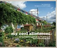 my cool allotment: An Inspirational Guide to Stylish Allotments and Community Gardens - My Cool (Hardback)