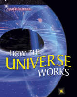 How the Universe Works - Space Science S. (Hardback)