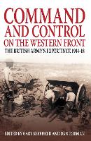Command and Control on the Western Front: The British Army's Experience 1914-18 (Paperback)