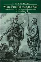 More Fruitful Than the Soil: Army, Empire and the Scottish Highlands, 1715-1815 (Paperback)