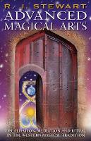 Advanced Magical Arts: Visualisation, Meditation and Ritual in the Western Magical Tradition (Paperback)
