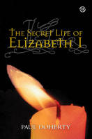 The Secret Life of Elizabeth I (Hardback)