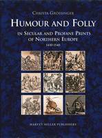 Humour and Folly in Secular and Profane Printes of Northern Europe, 1430-1540 (Hardback)
