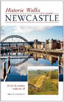 Historic Walks in and Around Newcastle: 25 City and Country Walks for All (Paperback)