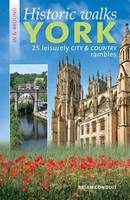 Historic Walks in & Around York: 25 Leisurely City & Country Rambles (Paperback)