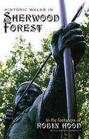 Historic Walks in Sherwood Forest: in the Footsteps of Robin Hood (Paperback)