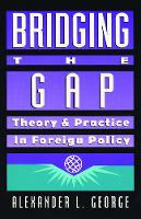 Bridging the Gap: Theory and Practice in Foreign Policy (Paperback)