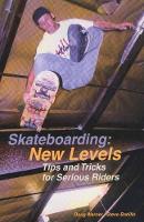 Skateboarding: New Levels: Tips and Tricks for Serious Riders (Paperback)