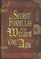 Secret Formulas of the Wizard of Ads: Turning Paupers into Princes and Lead into Gold (Paperback)