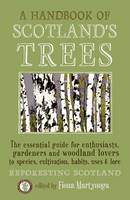 A Handbook of Scotland's Trees: The Essential Guide for Enthusiasts, Gardeners and Woodland Lovers to Species, Cultivation, Habits, Uses & Lore (Paperback)