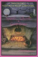 Spirits, Ghosts and Guardians: Young Persons School of Magic & Mystery,  Volume V - Young Persons School of Magic & Mystery S. (Paperback)