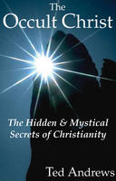 The Occult Christ: The Hidden and Mystical Secrets of Christianity (Paperback)