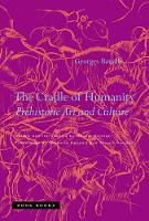 The Cradle of Humanity: Prehistoric Art and Culture - Zone Books (Hardback)