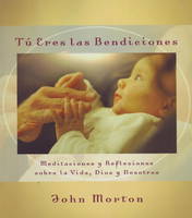 Tu eres las bendiciones: Meditaciones y reflexiones sobre la vida, Dios y nosotros (Paperback)