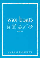 Wax Boats: Stories (Paperback)
