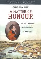 Matter of Honour: The Life, Campaigns and Generlaship of Isaac Brock (Paperback)