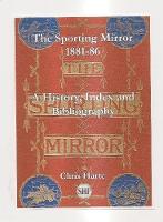 The Sporting Mirror 1881-86: A History, Index and Bibliography (Paperback)