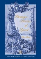 Strange Stories of Sport: From the Badminton Magazine of Sports and Pastimes (Hardback)
