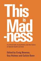 This is Madness: A Critical Look at Psychiatry and the Future of Mental Health Services (Paperback)