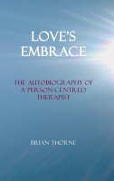 Love's Embrace: The Autobiography of a Person-centred Therapist (Hardback)