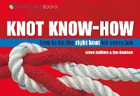Knot Know-How: How to Tie the Right Knot for Every Job (Hardback)