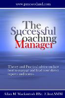 The Successful Coaching Manager: Theory and Practical Advice on How Best to Manage and Lead Your Direct Reports and Teams (Paperback)