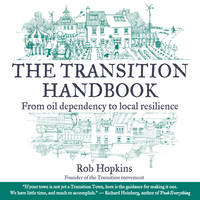The Transition Handbook: From Oil Dependency to Local Resilience (Paperback)