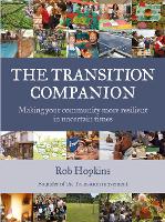 The Transition Companion: Making Your Community More Resilient in Uncertain Times (Paperback)