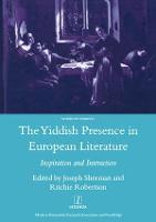 The Yiddish Presence in European Literature: Inspiration and Interaction: Selected Papers Arising from the Fourth and Fifth International Mendel Friedman Conference (Hardback)