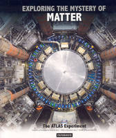 Exploring the Mystery of Matter: The ATLAS Experiment (Hardback)