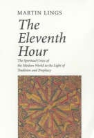 The Eleventh Hour: The Spiritual Crisis of the Modern World in the Light of Tradition and Prophesy (Paperback)