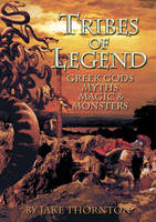 Tribes of Legend: Greek Gods, Myths, Magic & Monsters (Hardback)