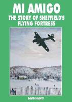 Mi Amigo: Story of Sheffield's Flying Fortress (Paperback)