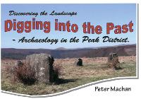 Digging Into The Past: Archaeology in the Peak District (Paperback)