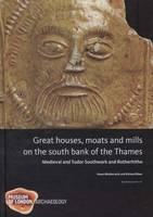 Great Houses, Moats and Mills on the South Bank of the Thames - MoLAS Monograph 47 (Hardback)