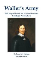 Waller's Army: The Regiments of Sir William Waller's Southern Association (Paperback)