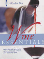 Le Cordon Bleu Wine Essentials: Professional Secrets to Buying, Storing, Serving and Drinking Wine (Hardback)