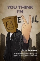 You Think I'm Evil ...: Practical Strategies for Working with Rebellious and Aggressive Adolescents (Paperback)