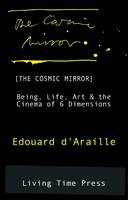 The Cosmic Mirror: Being, Life, Art and the Cinema of 6 Dimensions - Living Time Non-Fiction No. 1 (Paperback)