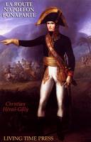 La Route Napoléon Bonaparte: La Génèse d'un Empereur - Living Time Europe 1 (Hardback)