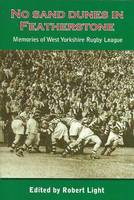 No Sand Dunes in Featherstone: Memories of West Yorkshire Rugby League (Paperback)