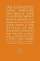 Al-Ghazali on Love, Longing, Intimacy and Contentment: Book XXXVI of the Revival of the Religious Sciences - The Islamic Texts Society's al-Ghazali Series (Hardback)