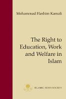 The Right to Education, Work and Welfare in Islam - Fundamental Rights and Liberties in Islam Series (Hardback)
