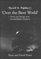 Over the Bent World: Poems and Images from Gerard Manley Hopkins (Hardback)